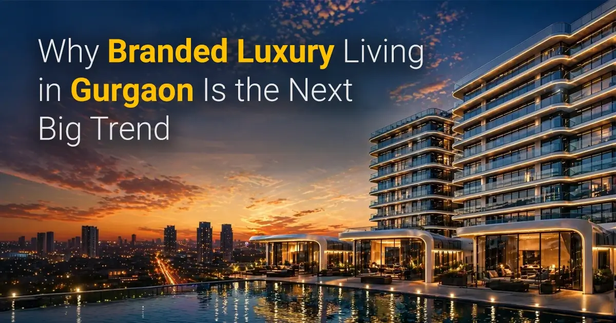 Why Branded Luxury Living in Gurgaon Is the Next Big Trend 2026